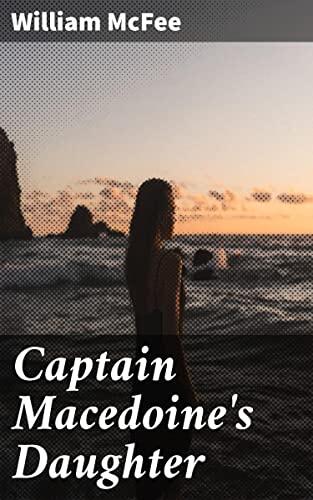 Captain Macedoine's Daughter: An Epic Maritime Tale of Adventure, Duty, and Sacrifice
