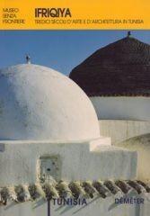 Ifriqiya. Tredici secoli d'arte e d'architettura in Tunisia