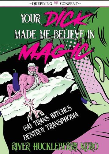 Your Dick Made Me Believe in Magic: Gay Trans Witches Destroy Transphobia