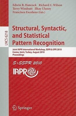 Structural, Syntactic, and Statistical Pattern Recognition: Joint IAPR International Workshop, SSPR & SPR 2010, Cesme, Izmir, Turkey, August 18-20, ...