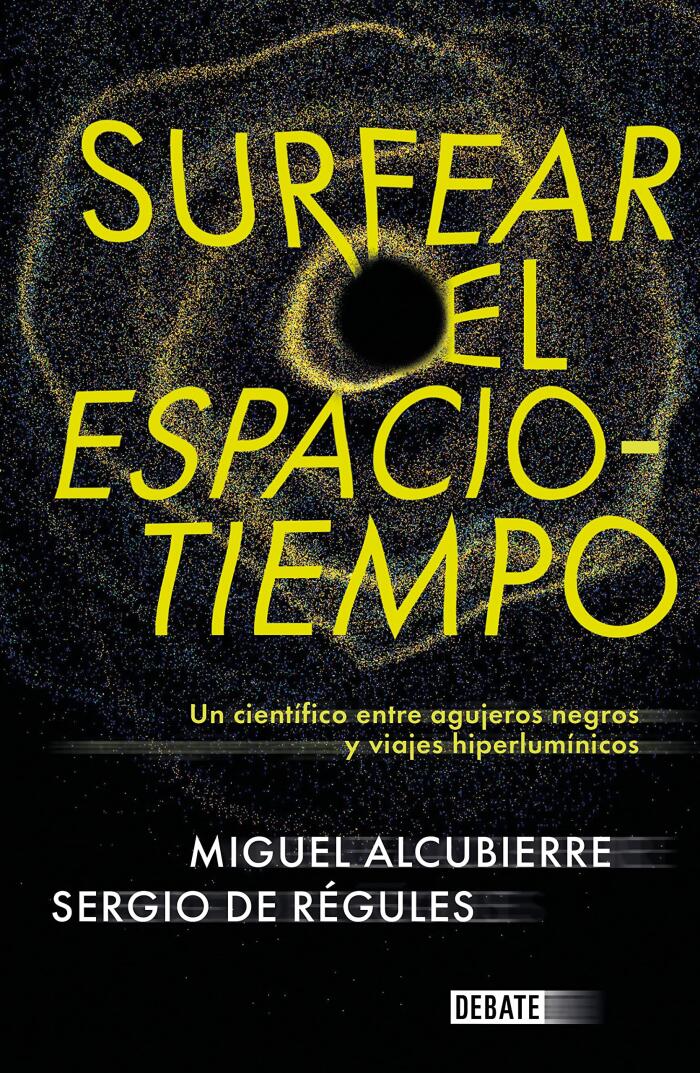 Surfear el espacio-tiempo: Un cientifico entre agujeros negros y viajes hiperlumínicos