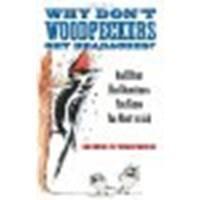 Why Don't Woodpeckers Get Headaches?: And Other Bird Questions You Know You Want to Ask by O'Connor, Mike [Beacon Press, 2007] (Paperback) [Paperback]