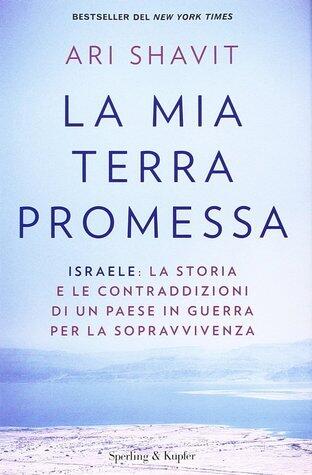 La mia terra promessa: Israele: la storia e le contraddizioni di un Paese in guerra per la sopravvivenza
