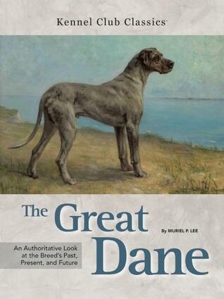 The Great Dane: An Authoritative Look at the Breed's Past, Present, and Future
