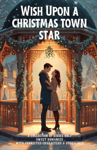 Wish Upon a Christmas Town Star: A Collection of Feel Good Holiday Romances