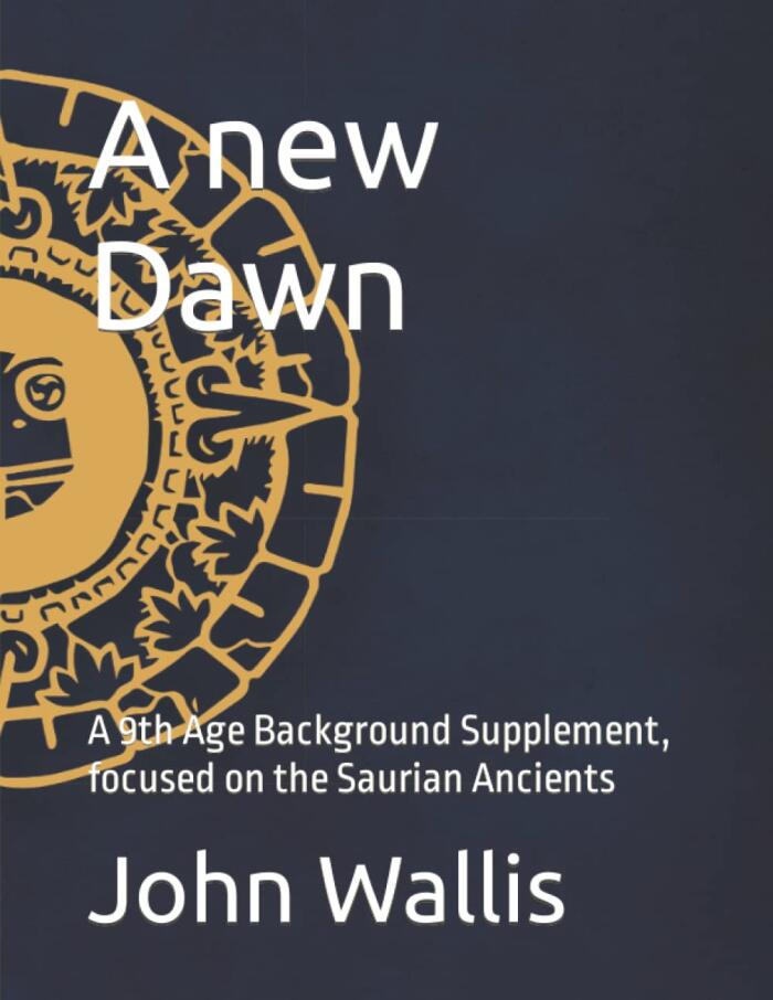 A new Dawn: A 9th Age Background Supplement, focused on the Saurian Ancients (Fantasy Battles: The Ninth Age