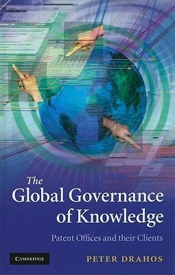 The Global Governance of Knowledge: Patent Offices and their Clients