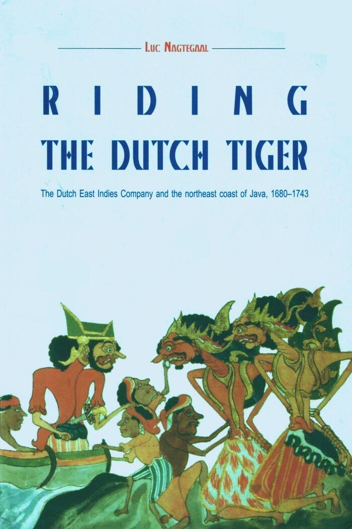 Riding the Dutch Tiger: Dutch East Indies Company and the Northeast Coast of Java 1680-1743