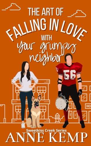 The Art of Falling in Love with Your Grumpy Neighbor: A closed door grumpy sunshine rom com