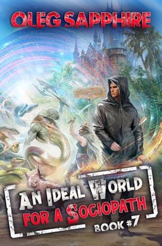 An Ideal World for a Sociopath (Book 7): A LitRPG Apocalypse Adventure Series