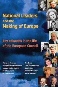National Leaders and the Making of Europe – Key Episodes in the Life of the European Council