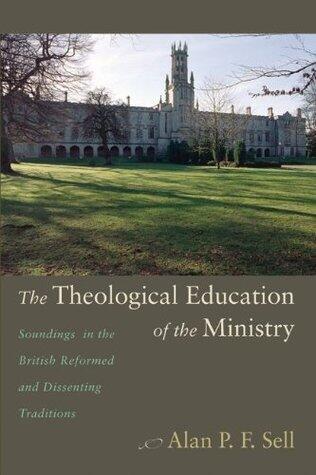 The Theological Education of the Ministry: Soundings in the British Reformed and Dissenting Traditions