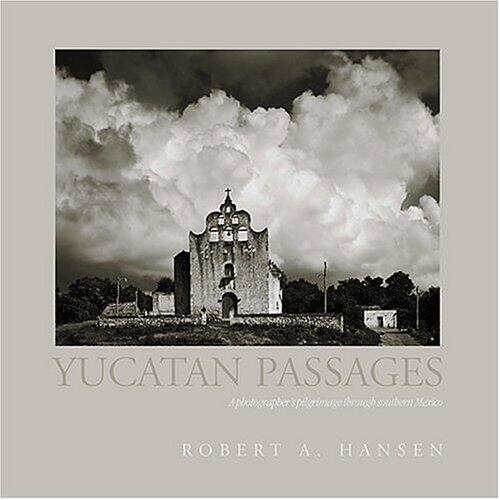 Yucatan Passages: A Photographer's Pilgrimage Through Southern Mexico
