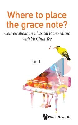 Where to Place the Grace Note?: Conversations on Classical Piano Music with Yu Chun Yee