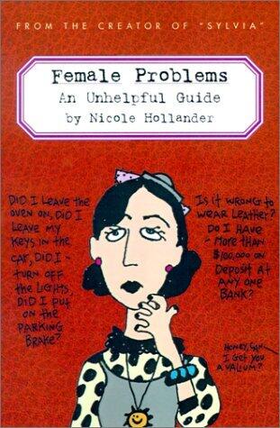 Female Problems: An Unhelpful Guide