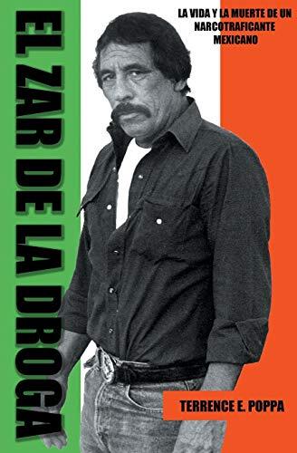 El Zar de la Droga: La Vida y La Muerte de un Narcotraficante Mexicano