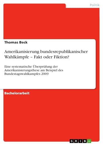 Amerikanisierung bundesrepublikanischer Wahlkämpfe – Fakt oder Fiktion?: Eine systematische Überprüfung der Amerikanisierungsthese am Beispiel des Bundestagswahlkampfes ... stipendiaten-wissen 4461)