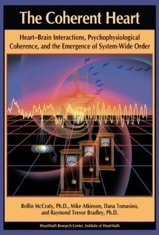 The Coherent Heart: Heart-Brain Interactions, Psychophysiological Coherence, and the Emergence of System-Wide Order