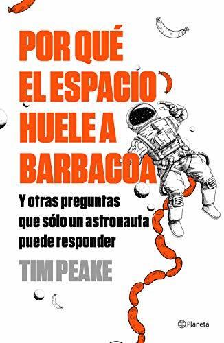Por qué el espacio huele a barbacoa: Y otras preguntas que solo un astronauta puede responder (No Ficción)