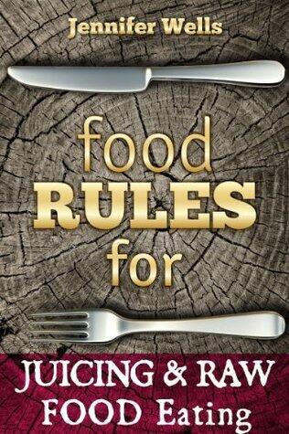 Food Rules for Juicing & Raw Food Eating