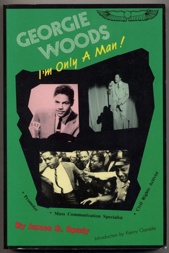 Georgie Woods: I'm Only a Man! The Life Story of a Mass Communicator, Promoter, Civil Rights Activist