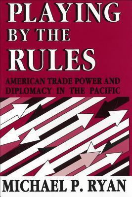 Playing By the Rules: American Trade Power and Diplomacy in the Pacific