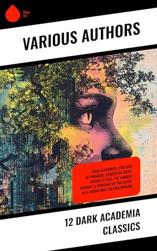 12 Dark Academia Classics: Rosa Alchemica, This Side of Paradise, Streets of Night, Stover at Yale, The Longest Journey, A Portrait of the Artist as a Young Man, Zuleika Dobson