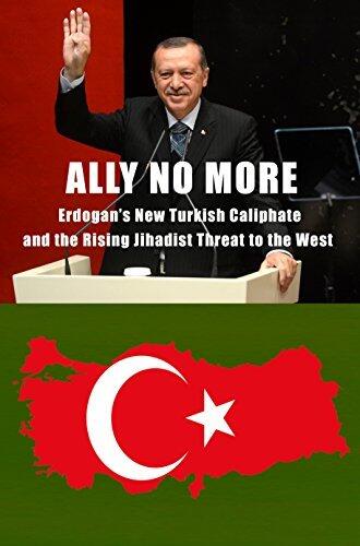 Ally No More: Erdogan’s New Turkish Caliphate and the Rising Jihadist Threat to the West