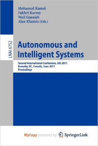 Autonomous and Intelligent Systems: Second International Conference, AIS 2011, Burnaby, BC, Canada, June 22-24, 2011, Proceedings