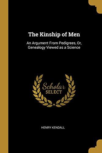 The Kinship of Men: An Argument From Pedigrees, Or, Genealogy Viewed as a Science