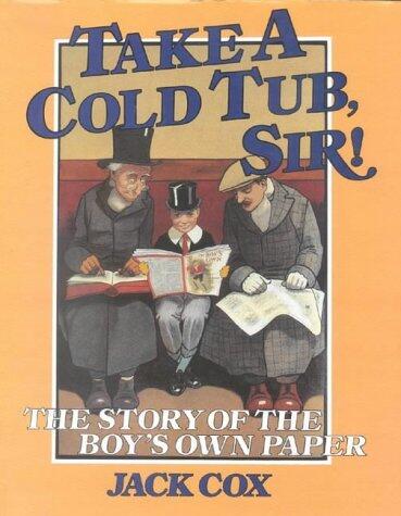 Take a Cold Tub, Sir! The Story of the Boy's Own Paper