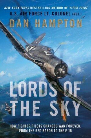 Lords of the Sky: Fighter Pilots and Air Combat, from the Red Baron to the F-16 - The National Bestseller: Definitive Military Aviation