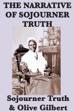 The Narrative of Sojourner Truth: A Bondswoman of Olden Time, with a History of Her Labors and Correspondence Drawn from Her Book of Life