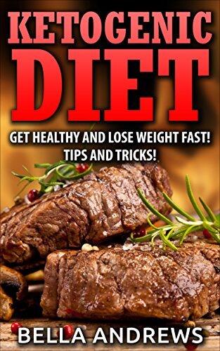 Ketogenic Diet: Lose Weight and Get Healthy Fast with this Easy to Follow Plan! Tips and Tricks!