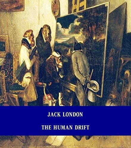 The Human Drift [Unabridged Version & Active Table of Content]