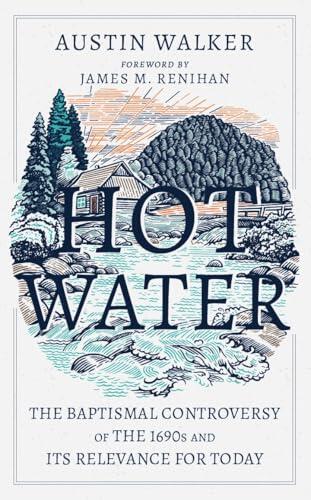 Hot Water: A Baptismal Controversy from the 1690s and its Relevance for Today