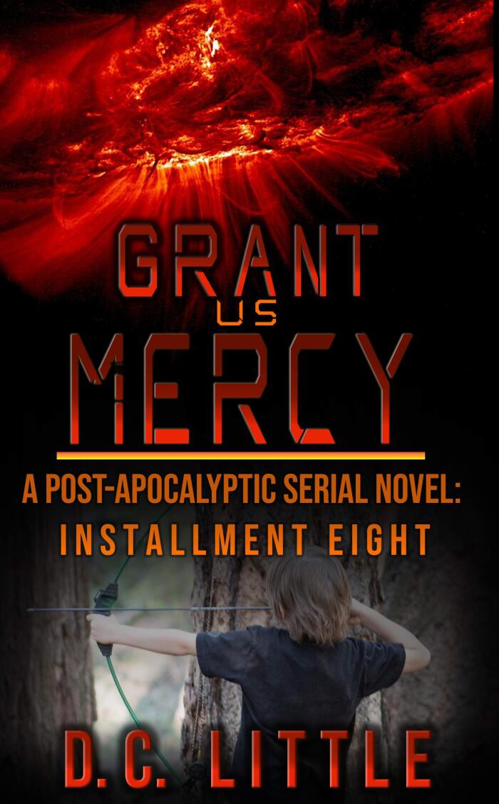 Grant Us Mercy: Installment Eight: Post-Apocalyptic Survival Fiction