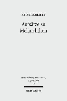 Aufsatze Zu Melanchthon (Spatmittelalter, Humanismus, Reformation / Studies in the La)