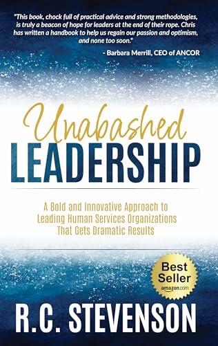 Unabashed Leadership: A Bold and Innovative Approach to Leading Human Services Organizations That Gets Dramatic Results