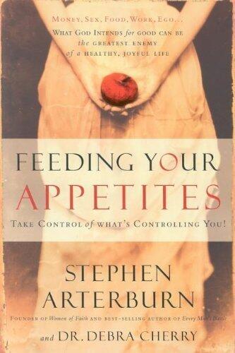 Feeding Your Appetites: Satisfy Your Wants, Needs, and Desires Without Compromising Yourself