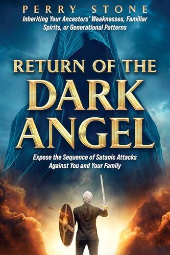 Return of the Dark Angel: Expose the Sequence of Satanic Attacks Against You and Your Family