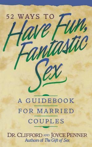 52 Ways to Have Fun, Fantastic Sex: A Guidebook for Married Couples