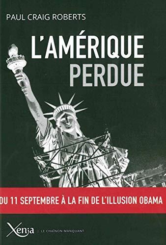 L' Amerique Perdue: Du 11 Septembre a la Fin de l'Illusion..