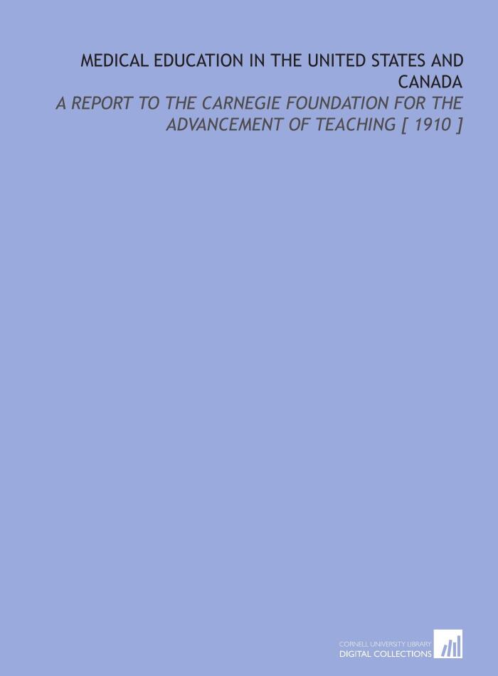 Medical Education in the United States and Canada: A Report to the Carnegie Foundation for the Advancement of Teaching [ 1910 ]