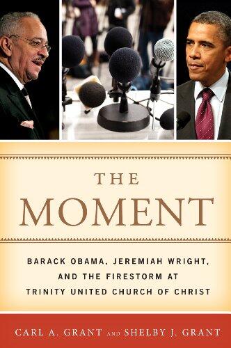 The Moment: Barack Obama, Jeremiah Wright, and the Firestorm at Trinity United Church of Christ
