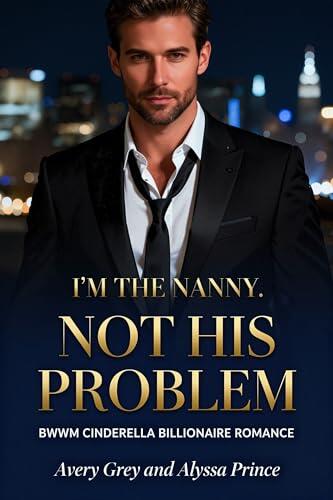 I'm His Nanny Not His Problem: BWWM Cinderella Billionaire Romance