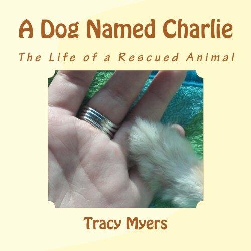 A Dog Named Charlie: The life of a rescued dog.