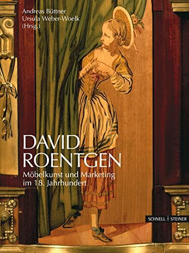 David Roentgen: Mobelkunst Und Marketing Im 18. Jahrhundert