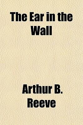 The Ear in the Wall: Detective Craig Kennedy's Mystery Case
