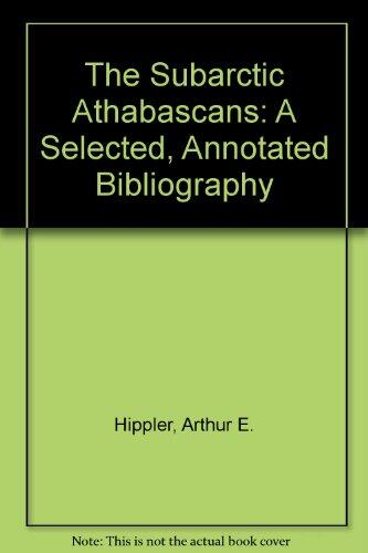 The Subarctic Athabascans: A Selected, Annotated Bibliography